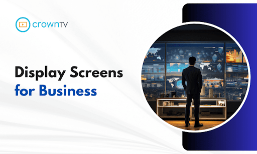 Enhance Business Communication with CrownTV’s Advanced Digital Signage Solutions